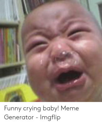 funny-crying-baby-meme-generator-imgflip-52541571.png